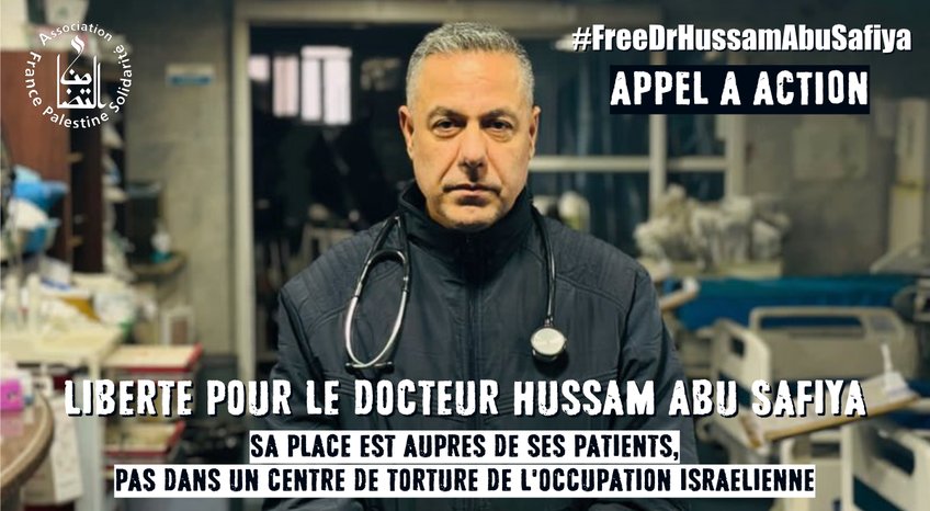 Visuel avec la photo de Dr Hussam Abu Safiya exigeant sa libération. "Sa place est auprès de ses patients, pas dans un centre de torture de l'occupation Israélienne"